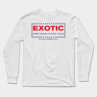 Make America Exotic Again Long Sleeve T-Shirt